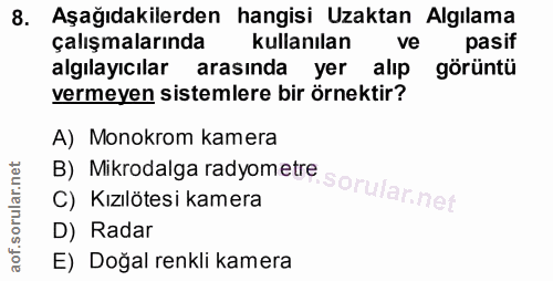 8. soru: Aşağıdakilerden hangisi Uzaktan Algılama çalışmalarında kullanılan ve pasif algılayıcılar arasında yer alıp görüntü v…