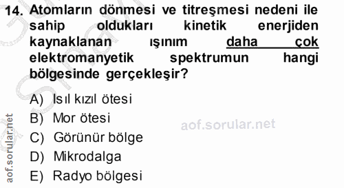14. soru: Atomların dönmesi ve titreşmesi nedeni ile sahip oldukları kinetik enerjiden kaynaklanan işınım daha cok elektromanye…