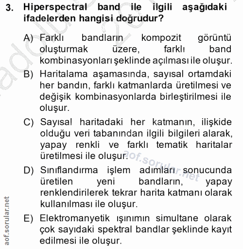 3. soru: Hiperspectral band ile ilgili aşağıdaki ifadelerden hangisi doğrudur? A) Farklı bandların kompozit görüntü oluşturmak…