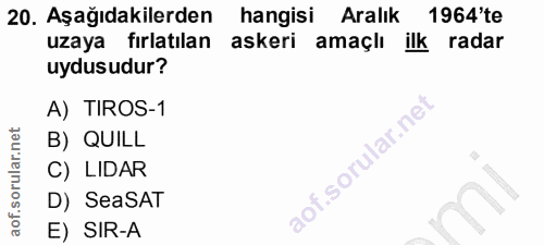 20. soru: Aşağıdakilerden hangisi Aralık 1964'te uzaya fırlatılan askeri amaçlı ilk radar uydusudur? A) TIROS-1 B) QUILL C) LID…