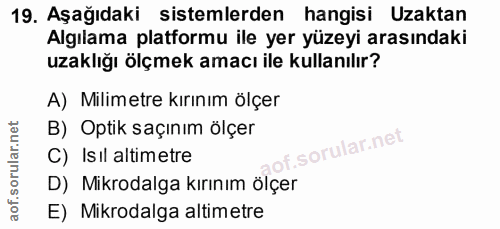 19. soru: Aşağıdaki sistemlerden hangisi Uzaktan Algılama platformu ile yer yüzeyi arasındaki uzaklığı ölçmek amacı ile kullanı…