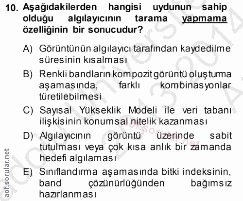 10. soru: Aşağıdakilerden hangisi uydunun sahip olduğu algılayıcının tarama yapmama özelliğinin bir sonucudur? A) Görüntünün al…