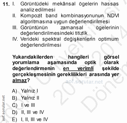 11. soru: I. Görüntüdeki mekânsal ögelerin hassas analiz edilmesi II. Kompozit band kombinasyonunun NDVI algoritmasına uygun de…