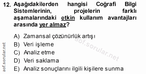 12. soru: Aşağıdakilerden hangisi Cografi Bilgi Sistemlerinin, projelerin farklı aşamalarındaki etkin kullanım avantajları aras…