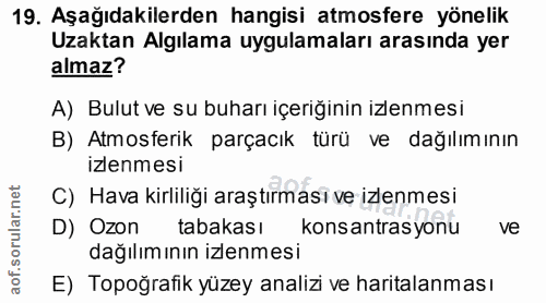 19. soru: Aşağıdakilerden hangisi atmosfere yönelik Uzaktan Algılama uygulamaları arasında yer almaz? A) Bulut ve su buharı içe…
