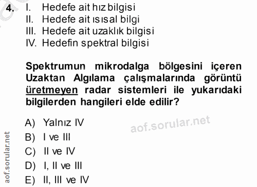 4. soru: I. Hedefe ait hız bilgisi II. Hedefe ait ısısal bilgi IlI. Hedefe ait uzaklık bilgisi IV. Hedefin spektral bilgisi Sp…