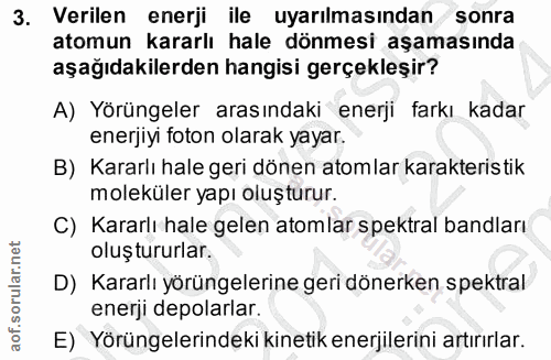 3. soru: Verilen enerji ile uyarılmasından sonra atomun kararlı hale dönmesi aşamasında aşağıdakilerden hangisi gerçekleşir? A…