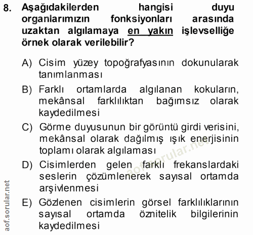 8. soru: Aşağıdakilerden hangisi duyu organlarımızın fonksiyonları arasinda uzaktan algılamaya en yakın işlevselliğe örnek ola…