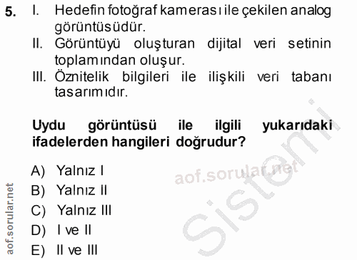5. soru: I. Hedefin fotoğraf kamerası ile çekilen analog görüntüsüdür. Görüntüyü oluşturan dijital veri setinin toplamindan ol…