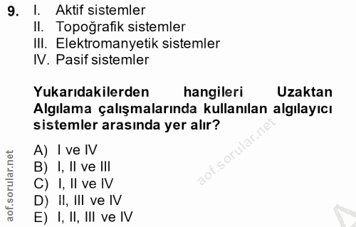 9. soru: I. Aktif sistemler Il. Topoğrafik sistemler III. Elektromanyetik sistemler IV. Pasif sistemler Yukarıdakilerden hangi…