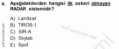 4. soru: Aşağıdakilerden hangisi ilk askeri olmayan RADAR sistemidir? A) Landsat B) TIROS-1 C) SIR-A D) Skylab E) Spot