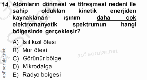 14. soru: Atomların dönmesi ve titreşmesi nedeni ile sahip oldukları kinetik enerjiden kaynaklanan Işınım daha cok elektromanye…