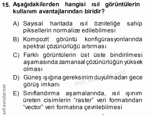 15. soru: Aşağıdakilerden hangisi ISıl görüntülerin kullanım avantajlarından biridir? A) Sayısal haritada Isıl özniteliğe sahip…