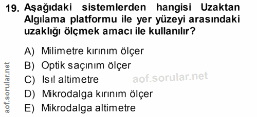 19. soru: Aşağıdaki sistemlerden hangisi Uzaktan Algılama platformu ile yer yüzeyi arasındaki uzaklığı ölçmek amacı ile kullanı…