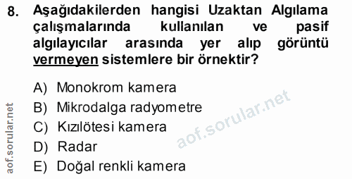 8. soru: Aşağıdakilerden hangisi Uzaktan Algılama çalışmalarında kullanılan ve pasif algılayıcılar arasında yer alıp görüntü v…