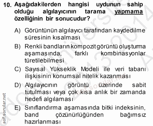 10. soru: Aşağıdakilerden hangisi uydunun sahip olduğu algılayıcının tarama yapmama özelliğinin bir sonucudur? A) Görüntünün al…