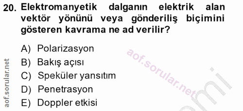 20. soru: Elektromanyetik dalganın elektrik alan vektör yönünü veya gönderiliş biçimini gösteren kavrama ne ad verilir? A) Pola…