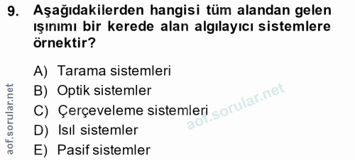 9. soru: Aşağıdakilerden hangisi tüm alandan gelen ışınımı bir kerede alan algılayıcı sistemlere örnektir? A) Tarama sistemler…