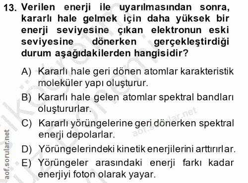 13. soru: Verilen enerji ile uyarılmasından sonra, kararlı hale gelmek için daha yüksek bir enerji seviyesine çıkan elektronun…