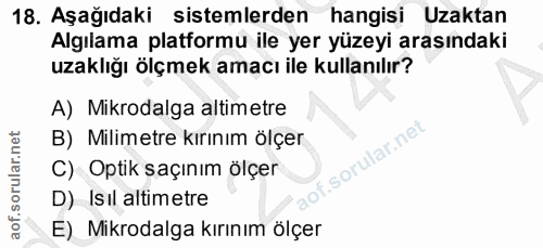 18. soru: Aşağıdaki sistemlerden hangisi Uzaktan Algılama platformu ile yer yüzeyi arasındaki uzaklığı ölçmek amacı ile kullanı…