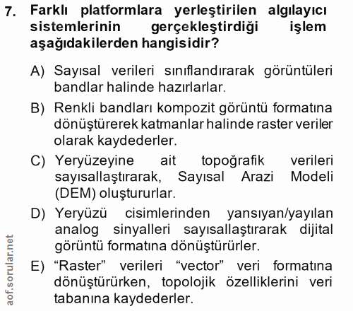 7. soru: Farklı platformlara yerleştirilen algılayıcı sistemlerinin gerçekleştirdiği işlem aşağıdakilerden hangisidir? A) Sayı…