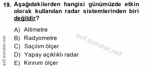 19. soru: Aşağıdakilerden hangisi günümüzde etkin olarak kullanılan radar sistemlerinden biri değildir? A) Altimetre B) Radyome…