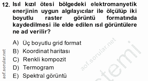 12. soru: Isıl kızıl ötesi bölgedeki elektromanyetik enerjinin uygun algılayıcılar ile ölçülüp iki boyutlu raster görüntü m for…