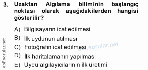 3. soru: Uzaktan Algılama biliminin başlangıç noktası olarak aşağıdakilerden hangisi gösterilir? A) Bilgisayarın icat edilmesi…