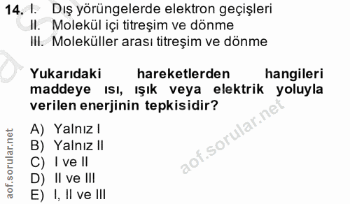 14. soru: 1. Dış yörüngelerde elektron geçişleri II. Molekül içi titreşim ve dönme III. Moleküller arası titreşim ve dönme Yuka…