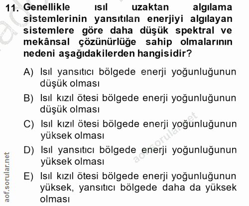 11. soru: Genellikle IsIl uzaktan algılama sistemlerinin yansıtılan enerjiyi algılayan sistemlere göre daha düşük spektral ve m…