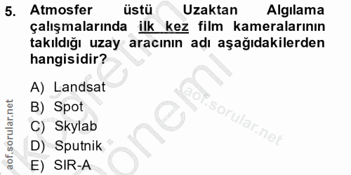 5. soru: Atmosfer üstü Uzaktan Algılama çalışmalarında ilk kez film kameralarının takıldığı uzay aracının adı aşağıdakilerden…