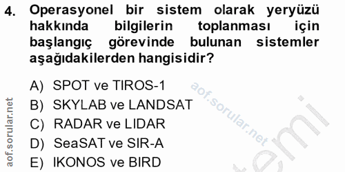 4. soru: Operasyonel bir sistem olarak yeryüzü hakkında bilgilerin toplanması için başlangıç görevinde bulunan sistemler aşağı…