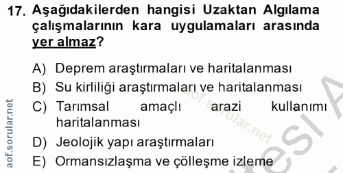 17. soru: Aşağıdakilerden hangisi Uzaktan Algılama çalışmalarının kara uygulamaları arasında yer almaz? A) Deprem araştırmaları…