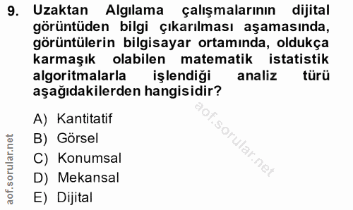 9. soru: Uzaktan Algılama çalışmalarının dijital görüntüden bilgi çıkarılması aşamasında, görüntülerin bilgisayar ortamında, o…
