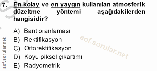 7. soru: En kolay ve en yaygın kullanılan atmosferik düzeltme yöntemi aşağıdakilerden hangisidir? A) Bant oranlaması B) Rektif…