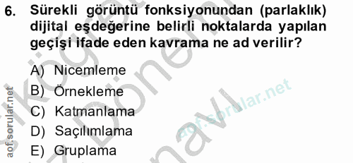 6. soru: Sürekli görüntü fonksiyonundan (parlaklık) dijital eşdeğerine belirli noktalarda yapılan geçişi ifade eden kavrama ne…