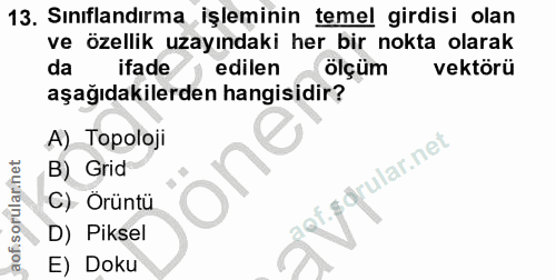 13. soru: Sınıflandırma işleminin temel girdisi olan ve özellik uzayındaki her bir nokta olarak da ifade edilen ölçüm vektörü a…
