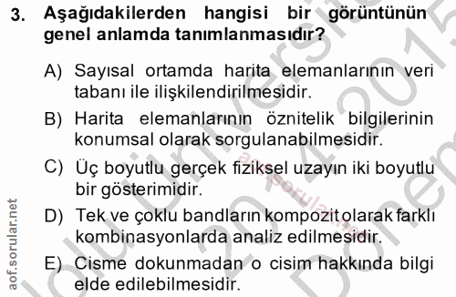 3. soru: Aşağıdakilerden hangisi bir görüntünün genel anlamda tanımlanmasıdır? A) Sayısal ortamda harita elemanlarının veri ta…