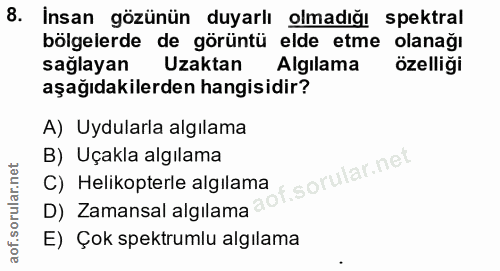 8. soru: İnsan gözünün duyarlı olmadığı spektral bölgelerde de görüntü elde etme olanağı sağlayan Uzaktan Algılama özelliği aş…
