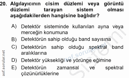 20. soru: Algılayıcının cisim düzlemi veya görüntü düzlemi tarayan sistem olması aşağıdakilerden hangisine bağlıdır? A) Detektö…