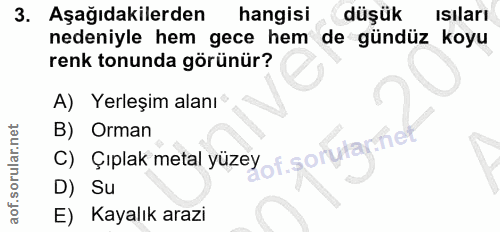 3. soru: Aşağıdakilerden hangisi düşük isıları nedeniyle hem gece hem de gündüz koyu renk tonunda görünür? A) Yerleşim alanı°…