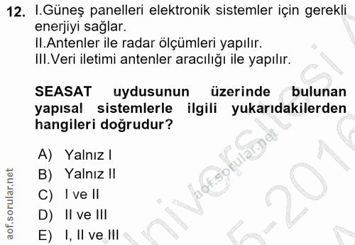 12. soru: I.Güneş panelleri elektronik sistemler için gerekli enerjiyi saglar. II. Antenler ile radar ölçümleri yapılır. III. V…