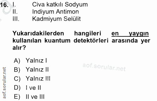 16. soru: J. Civa katkılı Sodyum II. Indiyum Antimon III. Kadmiyum Selülit Yukarıdakilerden hangileri en yaygın kullanılan kuan…