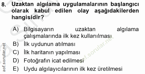 8. soru: Uzaktan algılama uygulamalarının başlangıcı olarak kabul edilen olay aşağıdakilerden hangisidir? A) Bilgisayarın uzak…
