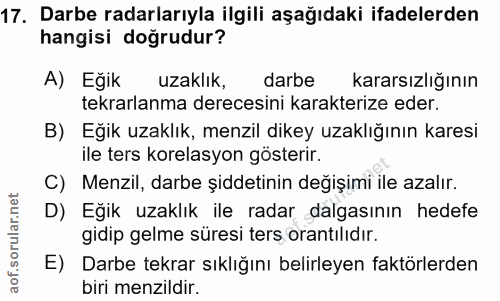 17. soru: Darbe radarlarıyla ilgili aşağıdaki ifadelerden hangisi doğrudur? A) Eğik uzaklık, darbe kararsızlığının tekrarlanma…