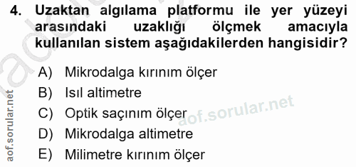 4. soru: Uzaktan algılama platformu ile yer yüzeyi arasındaki uzaklığı ölçmek amaciyla kullanılan sistem aşağıdakilerden hangi…
