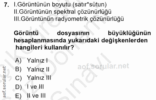 7. soru: .Görüntünün boyutu (satır*sütun) II. Görüntünün spektral çözünürlüğü III. Görüntünün radyometrik çözünürlüğü Görüntü…