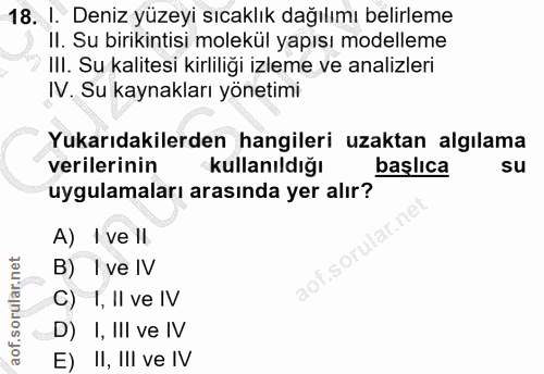 18. soru: I. Deniz yüzeyi sıcaklık dağılımı belirleme II. Su birikintisi molekül yapısı modelleme III. Su kalitesi kirliliği iz…