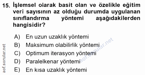 15. soru: İşlemsel olarak basit olan ve özelikle eğitim veri sayısının az olduğu durumda uygulanan sınıflandırma yöntemi aşağıd…