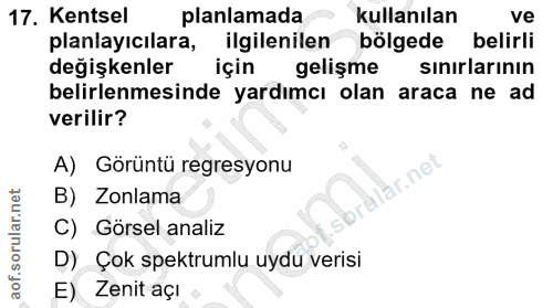 17. soru: Kentsel planlamada kullanılan ve planlayıcılara, ilgilenilen bölgede belirli değişkenler için gelişme sınırlarının be…